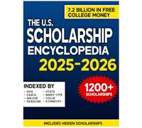 The U.S. Scholarship Encyclopedia: The Most Complete Directory of 1,200+ Verified Scholarships Worth $7.2 Billion in Free College Money - Including Hidden Scholarships No One Tells You About
