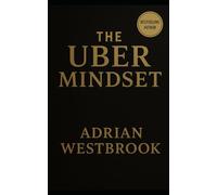 THE UBER MINDSET: Como dirigir com inteligência, lucrar mais e construir riqueza em qualquer lugar
