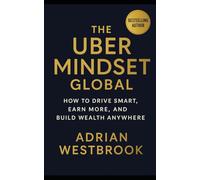 THE UBER MINDSET: How to drive smart, earn more and build wealth anywhere