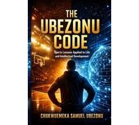 The Ubezonu Code: Sports Lessons Applied to Life and Intellectual Development