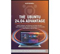 The Ubuntu 24.04 Advantage: Install, Configure, and Optimize the Noble Numbat Learn Command Line, System Administration, and Everyday Linux Mastery Step by Step