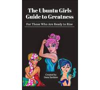 The Ubuntu Girls Guide to Greatness: For Those Who Are Ready to Rise
