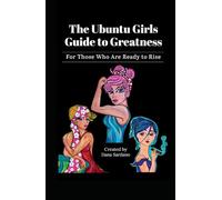 The Ubuntu Girls Guide to Greatness: For Those Who Are Ready to Rise