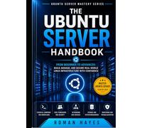 The Ubuntu Server Handbook: From Beginner to Advanced: Build, Manage, and Secure Real-World Linux Infrastructure with Confidence (Ubuntu Server Mastery Series)