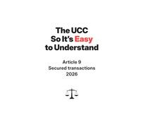 The UCC So It's Easy To Understand | Article 9 - Secured Transactions | 2026