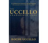 The Uccello Leadership Code: A Constitutional Framework for Leadership, Institutions, and Stewardship