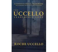 The Uccello Leadership Code: A Constitutional Framework for Leadership, Institutions, and Stewardship