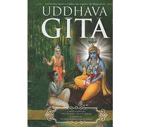 The Uddhava Gita: Krishna speaks to Udhhava His sequel to the Bhagavat Gita
