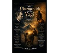 The Übermensch and the Yogi: Nietzsche and the Philosophy of Self-Overcoming