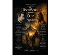 The Übermensch and the Yogi: Nietzsche and the Philosophy of Self-Overcoming