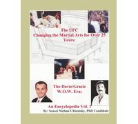 The UFC Changing the Martial Arts for Over 25 Years: The Davie/Gracie W.O.W. Era; An Encyclopedia Vol. 1