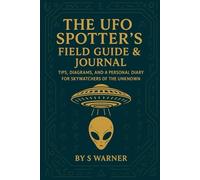 The UFO Spotter's Field Guide & Journal: Easy-to-use Guide to Identify, Understand & Recoding UFOs/UAP. UAP History, Shape guides. Tips for Basic ... around the World, Personal Experience, etc