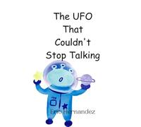 The UFO That Couldn’t Stop Talking