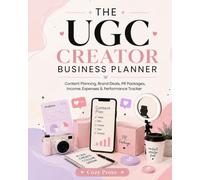 The UGC Creator Business Planner: Content Planning, Brand Deals, PR Packages, Income, Expenses & Performance Tracker for UGC Creators and Influencers