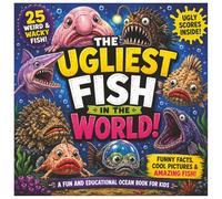 The Ugliest Fish In The World!: A Fun and Educational Book For Kids | 25 Weird and Wacky Fish Included (Top 25)