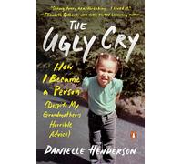 The Ugly Cry: How I Became a Person (Despite My Grandmother's Horrible Advice)