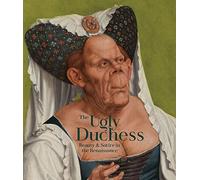 The Ugly Duchess: Beauty and Satire in the Renaissance