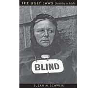 The Ugly Laws: Disability in Public: 3 (The History of Disability)