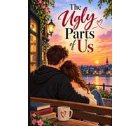 The Ugly Parts of Us: A Second Chance Romance of Love, Loss, and Forgiveness