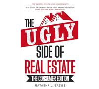 The Ugly Side of Real Estate - The Consumer Edition: “Real estate isn’t always pretty - but having THIS INSIGHT saves you time, money, and stress.”