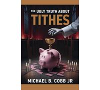 The Ugly Truth About Tithes: The Greatest Church Manipulation