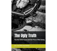 The Ugly Truth: Nuclear Deterrence and the Price of Not Dying (Military Science)