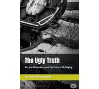 The Ugly Truth: Nuclear Deterrence and the Price of Not Dying (Military Science)