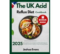 The UK Acid Reflux Diet Cookbook 2025: Relieve Heartburn, Improve Digestion, and Naturally Manage and Cure GERD & LPR with a Collection of Easy and Delicious Recipes.