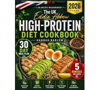 The UK Eddie Abbew High-Protein Diet Cookbook: Easy & Delicious High-Protein Recipes to Burn Fat, Boost Energy, and Support Weight Loss with a 30-Day Meal Plan for a Healthier Lifestyle