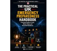 The UK Emergency Preparedness Handbook: A Practical Guide to Food, Water, Power, and Household Resilience in Uncertain Times
