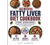 The UK Fatty Liver Diet Cookbook for Seniors: Simple Low-Fat Recipes and Meal Plans for Living Well with NAFLD
