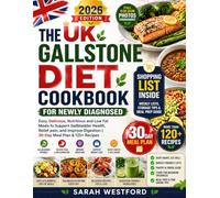 THE UK GALLSTONE DIET COOKBOOK FOR NEWLY DIAGNOSED: Easy, Delicious, Nutritious and Low Fat Meals to Support Gallbladder Health, Relief pain, and Improve Digestion | 30-Day Meal Plan & 120+ Recipes