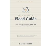 The UK Homeowner's Flood Guide: How to Know Your Risk, Get Insured, Protect Your Home, and Stay Safe, in Plain English
