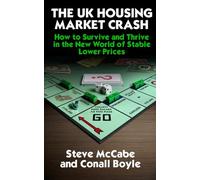 The UK Housing Market Crash: How to Survive and Thrive in the New World of Stable, Lower Prices
