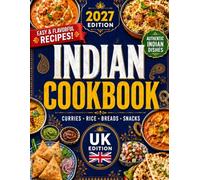The UK Indian Cookbook: How to Make a Proper Curry and Delicious Indian Recipes That Taste Better Than Any Takeaway | Easy-to-Find Ingredients & Adjustable Spice Levels Perfect for All the Family