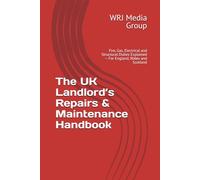 The UK Landlord’s Repairs & Maintenance Handbook: Fire, Gas, Electrical and Structural Duties Explained - For England, Wales and Scotland