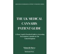 THE UK MEDICAL CANNABIS PATIENT GUIDE: A Clear, Legal & Practical Guide to Accessing Prescription Cannabis in The United Kingdom