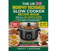 The Uk Morphy Richards Slow Cooker Recipe Book: 300 Easy 3.5L Sear & Stew Recipes, Soups, Curries and Puddings for Couples and Small Families
