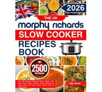 The UK Morphy Richards Slow Cooker Recipe Book: Over 300 Delicious Recipes for Soups, Starters, Beef, Lamb, Pork, Sausages, Chicken, Poultry, ... Pasta, Grains, Desserts With Uk Measurements.