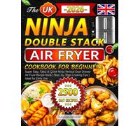 The UK Ninja Double Stack Air Fryer Cookbook for Beginners: Super Easy, Tasty & Quick Ninja Vertical Dual Drawer Air Fryer Recipe Book | Step-by-Step Cooking Tips | Ideal for Daily Use