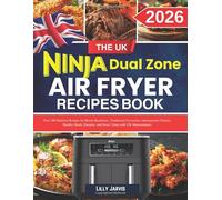 The Uk Ninja Dual Zone Air Fryer Recipe Book: Over 300 Delicious Recipes for British Breakfasts, Traditional Favourites, International Classics, ... and Sweet Treats with UK Measurements