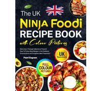 The UK Ninja Foodi Recipe Book with Colour Pictures: Delve into A Thorough Collection of Tasty & Easy-To-Follow Ninja Recipes in this Cookbook, Ensuring Quick and Convenient Meal Preparation