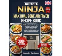 The Uk Ninja Max Dual Zone Air Fryer Recipe Book: 300 Easy Recipes for Energizing Breakfasts, Crispy Family Dinners, High-Protein Meals, British ... Suppers and Delicious Homemade Treats