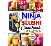The UK Ninja SLUSHi Cookbook for Beginners: Effortless, Irresistible & Refreshing Frozen Drink Recipes to Make Slushie, Frozen Cocktails, Frozen Juice & Milkshake with Tips & Tricks (Colour Edition)