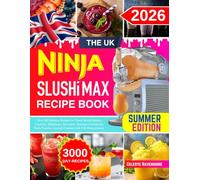 The Uk Ninja Slushi Max Recipe Book: Over 300 Delicious Recipes for Classic British Slushes, Cocktails, Milkshakes, Smoothies, Seasonal Celebrations, ... Layered Creations with UK Measurements