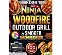 The UK Ninja Woodfire Outdoor Grill & Smoker Cookbook: Over 100 Delicious and Easy-to-Follow BBQ Grill Recipes with Flavour-Matched Wood Pellets for Grilling, Smoking, Air Frying, Roasting and More