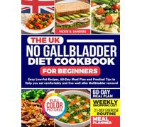 THE UK NO GALLBLADDER DIET COOKBOOK FOR BEGINNERS: Easy Low-Fat Recipes, 60-Day Meal Plan and Practical Tips to Help You Eat Comfortably and Live Well After Gallbladder Removal