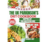 The UK Parkinson’s Diet Cookbook: Delicious Meals to Support Brain Health While Improving Mobility and Maintaining Digestive Comfort.