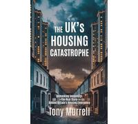 The UK’s Housing Catastrophe