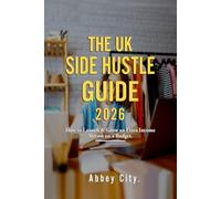 The UK Side Hustle Guide 2026: How to Launch & Grow an Extra Income Stream on a Budget | 6 x 9 Inches, 81 Pages | Starting a Side Hustle Business